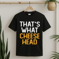 Thats What Cheese Head Green Bay Packer T-Shirt