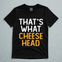 Thats What Cheese Head Green Bay Packer T-Shirt