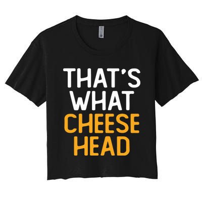 Thats What Cheese Head Green Bay Packer Women's Crop Top Tee