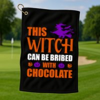 This Witch Can Be Bribed With Chocolate Golf Towel