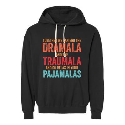 Together We Can End The Dramala And The Traumala Garment-Dyed Fleece Hoodie