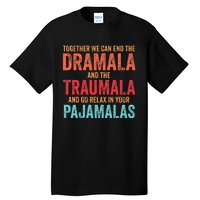 Together We Can End The Dramala And The Traumala Tall T-Shirt