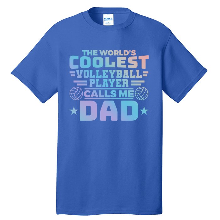 The Worlds Coolest Volleyball Player Calls Me Dad Gift Tall T-Shirt