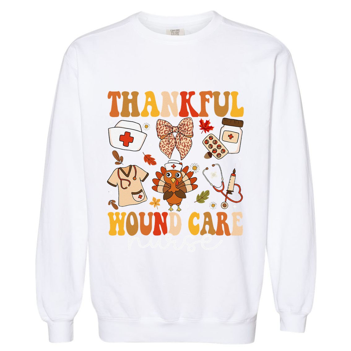 Thankful Wound Care Nurse Thanksgiving Fall Autumn Nurse Garment-Dyed Sweatshirt