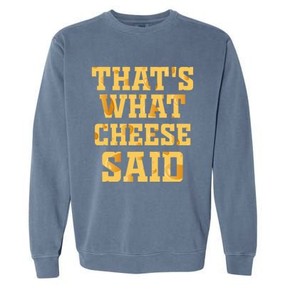 ThatS What Cheese Said Funny Wisconsin Cheese Pun Cute Gift Garment-Dyed Sweatshirt