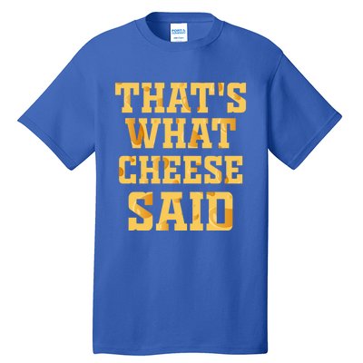 ThatS What Cheese Said Funny Wisconsin Cheese Pun Cute Gift Tall T-Shirt