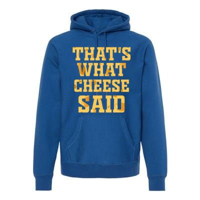 ThatS What Cheese Said Funny Wisconsin Cheese Pun Cute Gift Premium Hoodie