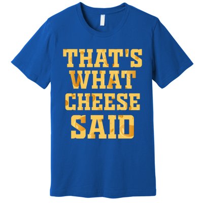 ThatS What Cheese Said Funny Wisconsin Cheese Pun Cute Gift Premium T-Shirt