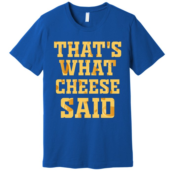 ThatS What Cheese Said Funny Wisconsin Cheese Pun Cute Gift Premium T-Shirt