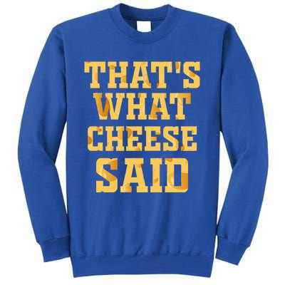 ThatS What Cheese Said Funny Wisconsin Cheese Pun Cute Gift Tall Sweatshirt