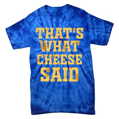 ThatS What Cheese Said Funny Wisconsin Cheese Pun Cute Gift Tie-Dye T-Shirt