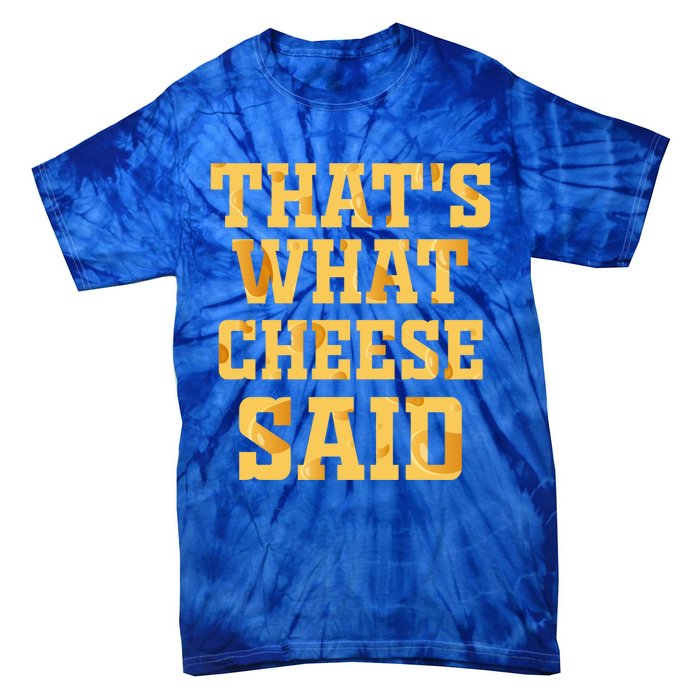 ThatS What Cheese Said Funny Wisconsin Cheese Pun Cute Gift Tie-Dye T-Shirt