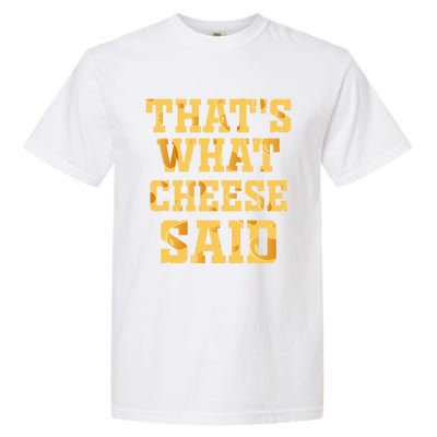 ThatS What Cheese Said Funny Wisconsin Cheese Pun Cute Gift Garment-Dyed Heavyweight T-Shirt