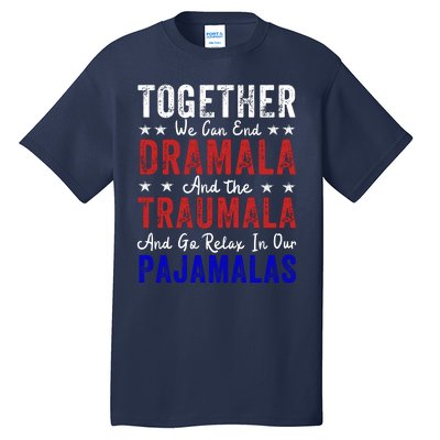 Together We Can End The Dramala And Traumala Pajama Funny Tall T-Shirt