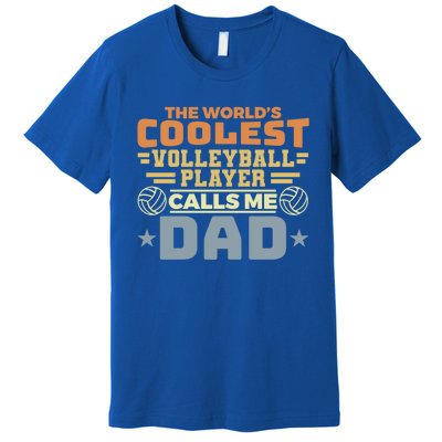 The Worlds Coolest Volleyball Player Calls Me Dad Gift Premium T-Shirt