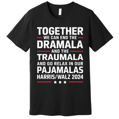 Together We Can End The Dramala And The Traumala Premium T-Shirt