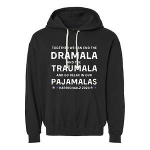 Together We Can End The Dramala And The Traumala Harris Walz  Garment-Dyed Fleece Hoodie