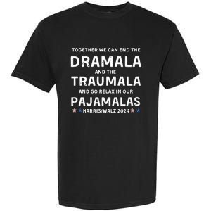 Together We Can End The Dramala And The Traumala Harris Walz  Garment-Dyed Heavyweight T-Shirt