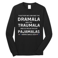 Together We Can End The Dramala And The Traumala Harris Walz  Long Sleeve Shirt