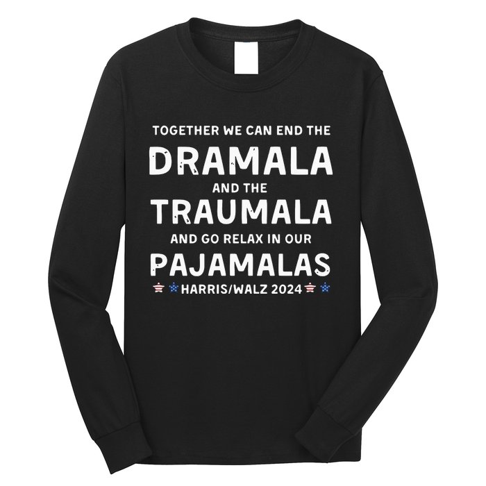 Together We Can End The Dramala And The Traumala Harris Walz  Long Sleeve Shirt