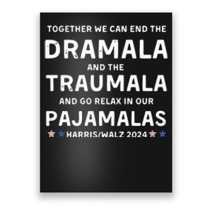 Together We Can End The Dramala And The Traumala Harris Walz  Poster