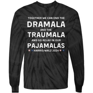 Together We Can End The Dramala And The Traumala Harris Walz  Tie-Dye Long Sleeve Shirt