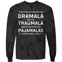 Together We Can End The Dramala And The Traumala Harris Walz  Tie-Dye Long Sleeve Shirt