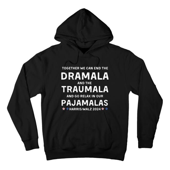 Together We Can End The Dramala And The Traumala Harris Walz  Tall Hoodie