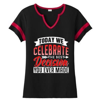 Today We Celebrate The Best Decision You Ever Made Sarcastic Gift Ladies Halftime Notch Neck Tee