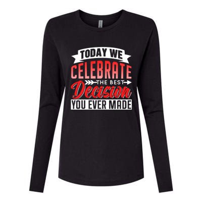 Today We Celebrate The Best Decision You Ever Made Sarcastic Gift Womens Cotton Relaxed Long Sleeve T-Shirt