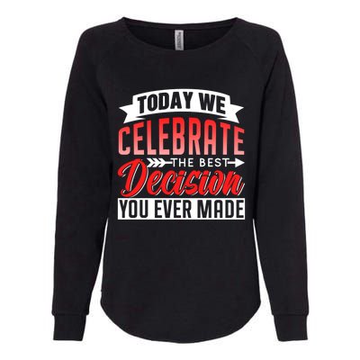 Today We Celebrate The Best Decision You Ever Made Sarcastic Gift Womens California Wash Sweatshirt