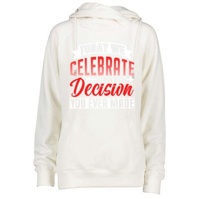 Today We Celebrate The Best Decision You Ever Made Sarcastic Gift Womens Funnel Neck Pullover Hood