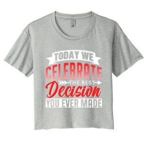 Today We Celebrate The Best Decision You Ever Made Sarcastic Gift Women's Crop Top Tee