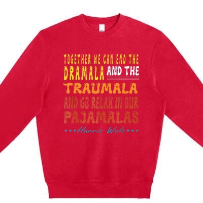 Together We Can End The Dramala And The Traumala Premium Crewneck Sweatshirt