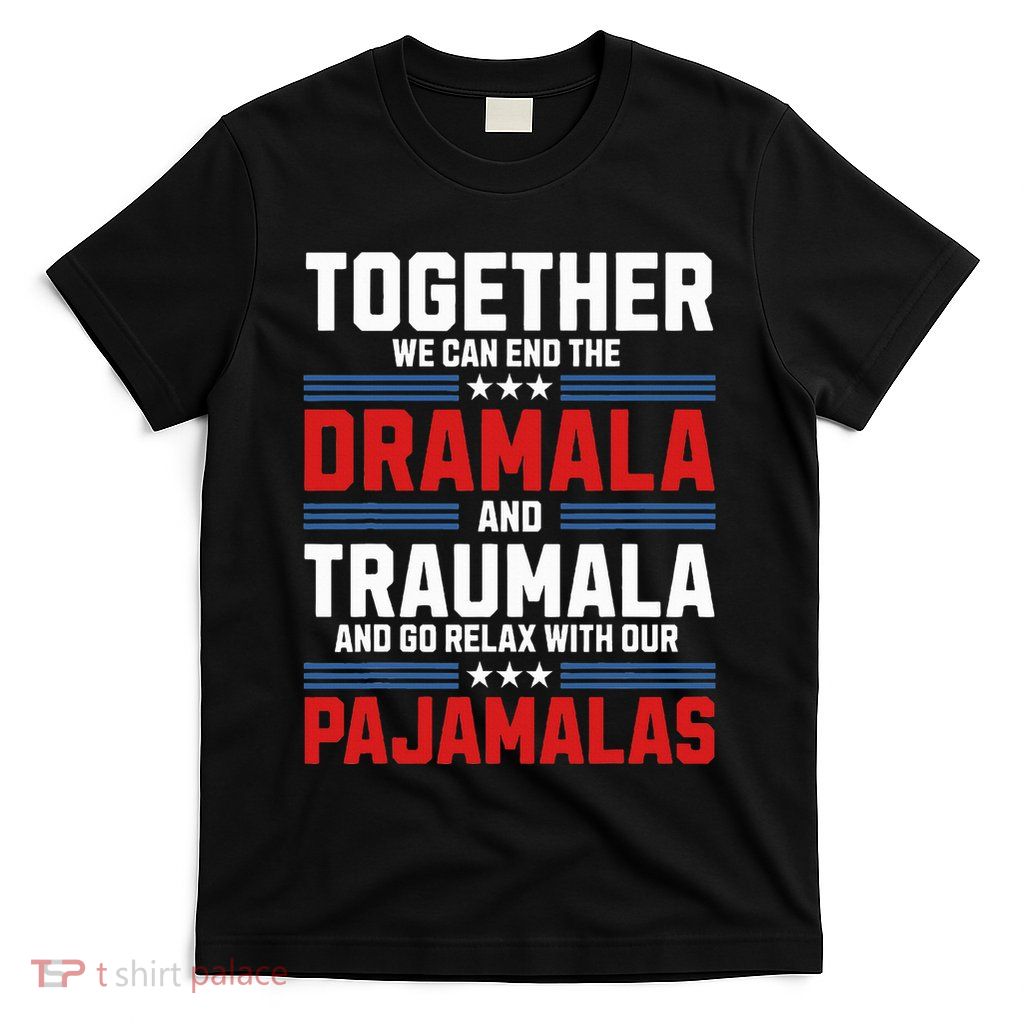 Together We Can End The Dramala And Traumala Pajamalas T-Shirt