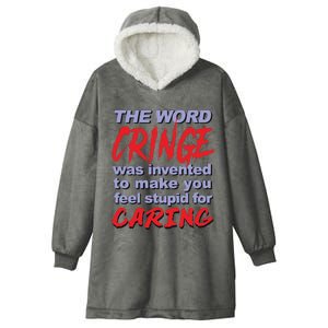 The Word Cringe Was Invented To Make You Feel Stupid For Caring Hooded Wearable Blanket