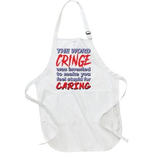 The Word Cringe Was Invented To Make You Feel Stupid For Caring Full-Length Apron With Pockets