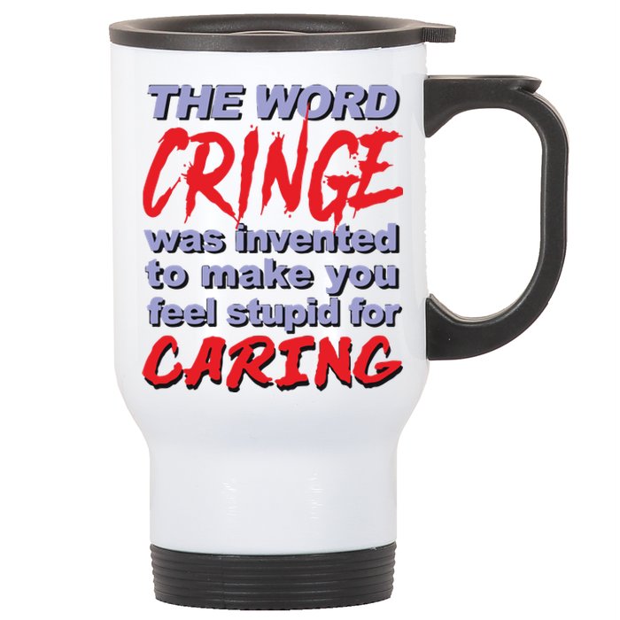 The Word Cringe Was Invented To Make You Feel Stupid For Caring Stainless Steel Travel Mug