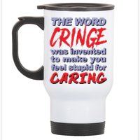 The Word Cringe Was Invented To Make You Feel Stupid For Caring Stainless Steel Travel Mug