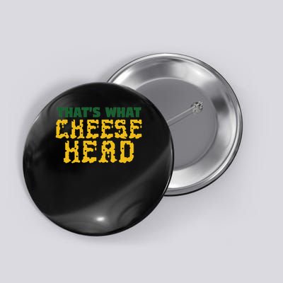 That's What Cheese Head Green And Gold She Said Button