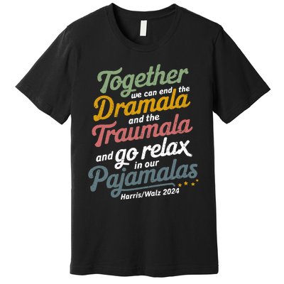 Together We Can End The Dramala And The Traumala Premium T-Shirt