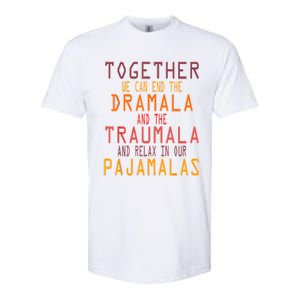 Together We Can End The Dramala Traumala Pajamalas Softstyle CVC T-Shirt