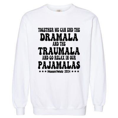 Together We Can End The Dramala And The Traumala Funny Quote Garment-Dyed Sweatshirt