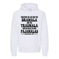 Together We Can End The Dramala And The Traumala Funny Quote Premium Hoodie