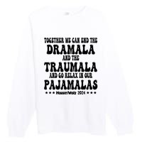 Together We Can End The Dramala And The Traumala Funny Quote Premium Crewneck Sweatshirt