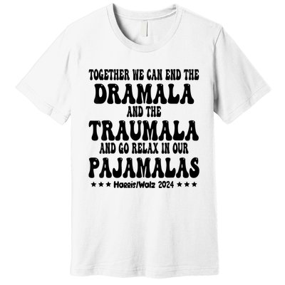 Together We Can End The Dramala And The Traumala Funny Quote Premium T-Shirt