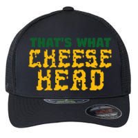 ThatS What Cheese Head Green And Gold She Said Flexfit Unipanel Trucker Cap