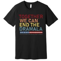 Together We Can End The Dramala Premium T-Shirt