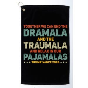 Together We Can End The Dramala And The Traumala Harris Walz Platinum Collection Golf Towel