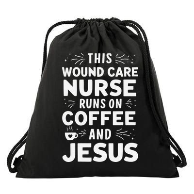 This Wound Care Nurse Runs On Coffee And Jesus Drawstring Bag